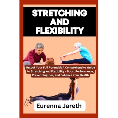 预订 Stretching and Flexibility: Unlock Your Full Potential: A Comprehensive Guide to Stretching and Flexibility - Boost