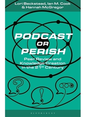 预订 Podcast or Perish: Peer Review and Knowledge Creation for the 21st Century 播客或灭亡：21 世纪的同行评审和知识创造: