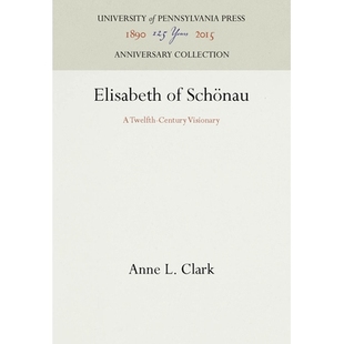 Century 9780812231236 伊丽莎白：十二世纪空想家 舍瑙 Visionary Twelfth Schönau Elisabeth 预订