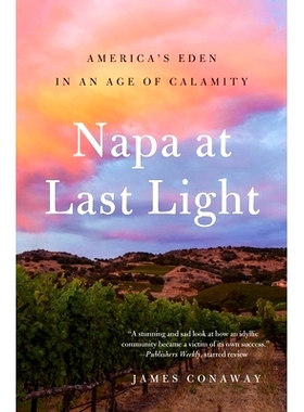 预订 Napa at Last Light: America’s Eden in an Age of Calamity 在*的光明的纳帕：灾难时代的美国的伊甸园: 9781501128462