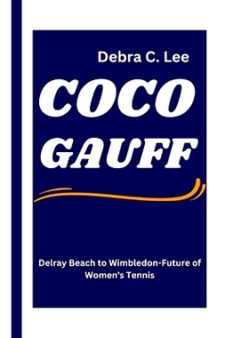 预订 Coco Gauff: Delray Beach to Wimbledon-Future of Women’s Tennis: 9798328987561