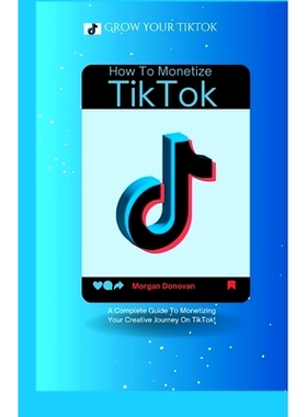 预订 How To Monetize Your TikTok Account: A Complete Guide To Monetizing Your Creative Journey On TikTok: 9798326929266