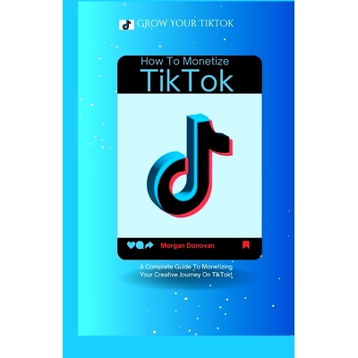 预订 How To Monetize Your TikTok Account: A Complete Guide To Monetizing Your Creative Journey On TikTok: 9798326929266
