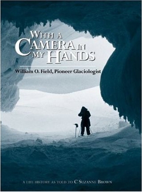 预订 With a Camera in My Hands: William O. Field, Pioneer Glaciologist: 9781889963471