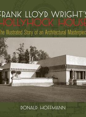 【预订】Frank Lloyd Wright’s Hollyhock House: The Illustrated Story of an Architectural Masterpiece