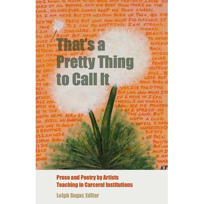 预订 That’s a Pretty Thing to Call It: Prose and Poetry by Artists Teaching in Carceral Institutions 这是一个漂亮的称呼