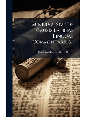 预订 Minerva, Sive De Causis Latinae Linguae Commentarius...: 9781024738179