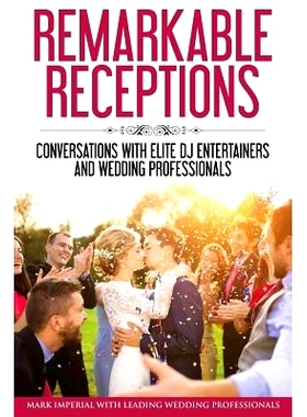 预订 Remarkable Receptions: Conversations with Leading Wedding Professionals: 9780998708508
