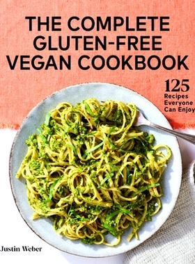 预订 The Complete Gluten-Free Vegan Cookbook: 125 Recipes Everyone Can Enjoy: 9781648766626