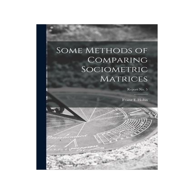 [预订]Some Methods of Comparing Sociometric Matrices; report * 9781014524904