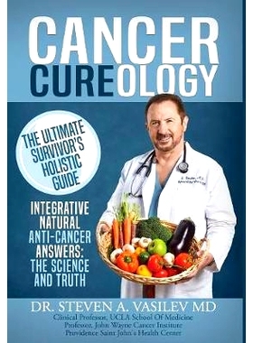 预订 Cancer Cureology: The Ultimate Survivor’s Holistic Guide: Integrative, Natural, Anti-Cancer Answers: The Science A