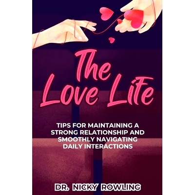 预订 The Love Life: Tips for maintaining a strong relationship and smoothly navigating daily interactions: 9798871917541