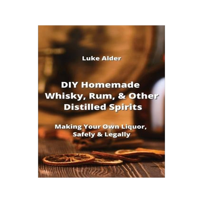 [预订]DIY Homemade Whisky, Rum, & Other Distilled Spirits: Making Your Own Liquor, Safely & Legally 9789964676957