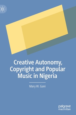 【预订】Creative Autonomy, Copyright and Popular Music in Nigeria