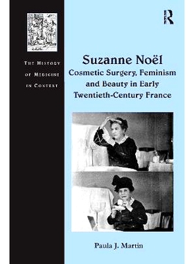预订 Suzanne No¿ Cosmetic Surgery, Feminism and Beauty in Early Twentieth-Century France 苏珊娜没有进行整容手术、20世纪