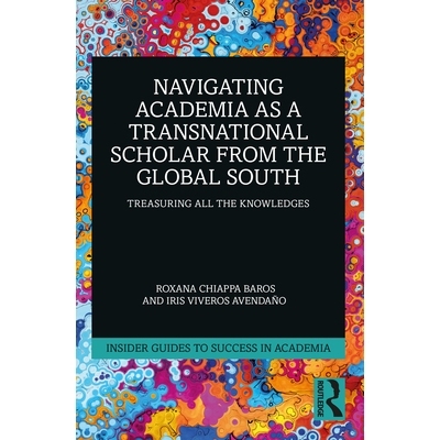 预订 Navigating Academia as a Transnational Scholar from the Global South: Treasuring All the Knowledges: 9781032375212