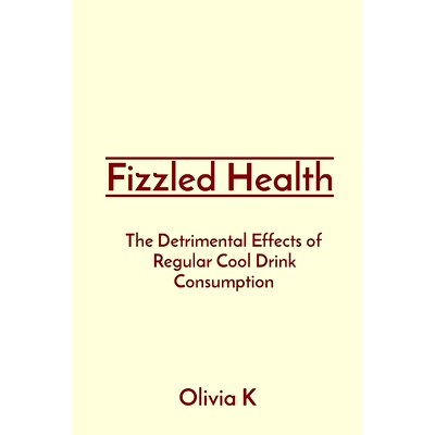 预订 Fizzled Health: The Detrimental Effects of Regular Cool Drink Consumption