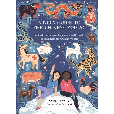 预订 Kid’s Guide to Chinese Zodiac: Animal Horoscopes, Legendary Myths, and Practical Uses... 儿童指南：中国十二生肖、