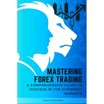 预订 Mastering Forex Trading: A Comprehensive Guide to Success: 9798858246497