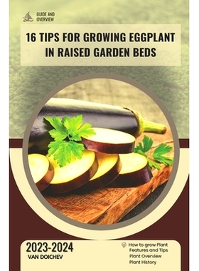 预订 16 Tips For Growing Eggplant in Raised Garden Beds: Guide and overview: 9798872027805