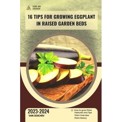 预订 16 Tips For Growing Eggplant in Raised Garden Beds: Guide and overview: 9798872027805