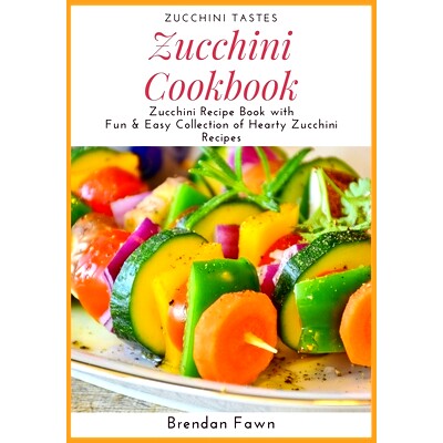预订 Zucchini Cookbook: Zucchini Recipe Book with Fun & Easy Collection of Hearty Zucchini Recipes