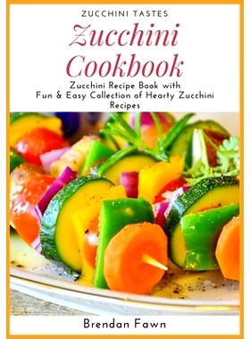 预订 Zucchini Cookbook: Zucchini Recipe Book with Fun & Easy Collection of Hearty Zucchini Recipes