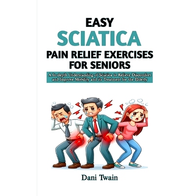 预订 Easy Sciatica Pain Relief Exercises for Seniors: A In-depth Understanding of Sciatica to Relieve Discomfort and Imp