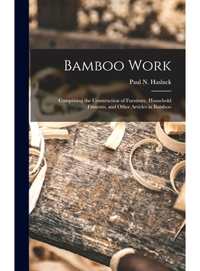 预订 Bamboo Work; Comprising the Construction of Furniture, Household Fitments, and Other Articles in Bamboo: 9781013728