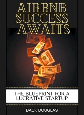 预订 Airbnb Success Awaits: The Blueprint For A Lucrative Startup: 9798223672623