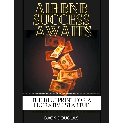 预订 Airbnb Success Awaits: The Blueprint For A Lucrative Startup: 9798223672623