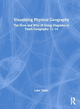 预订 Visualising Physical Geography: The How and Why of Using Diagrams to Teach Geography 11-16 可视化自然地理：如何以及