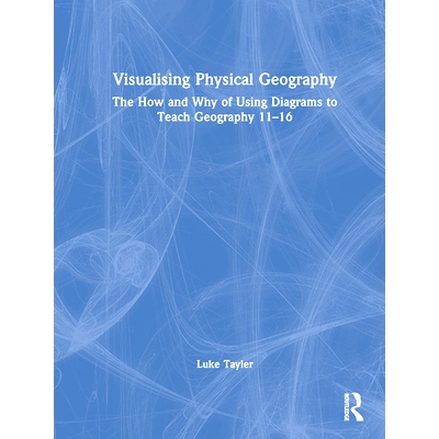 预订 Visualising Physical Geography: The How and Why of Using Diagrams to Teach Geography 11-16 可视化自然地理：如何以及