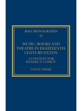 预订 Music, Books and Theatre in Eighteenth-Century Exton: A Context for Handel’s ‘Comus’ 18世纪埃克斯顿的音乐、书籍