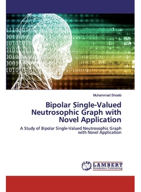 预订 Bipolar Single-Valued Neutrosophic Graph with Novel Application: A Study of Bipolar Single-Valued Neutrosophic Grap