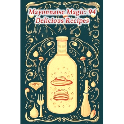 预订 Mayonnaise Magic: 94 Delicious Recipes: 9798858386803