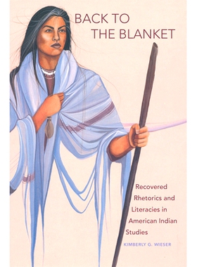 预订 Back to the Blanket: Recovered Rhetorics and Literacies in American Indian Studies 回到毯子上：在美国第安人研究中恢