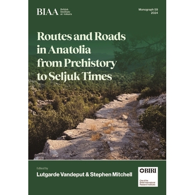 预订 Routes and Roads in Anatolia from Prehistory to Seljuk Times 从史前到塞尔柱时期的安纳托利亚路线和道路: 978191209009
