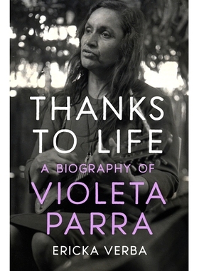 预订 Thanks to Life: A Biography of Violeta Parra 感谢生命：维奥莱塔·帕拉传记: 9781469682945