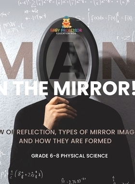 预订 Man in the Mirror! Law of Reflection, Types of Mirror Images and How They Are Formed Grade 6-8 Physical Science: 97