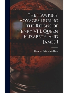 预订 The Hawkins’ Voyages During the Reigns of Henry VIII, Queen Elizabeth, and James I: 9781016058155
