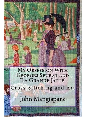 预订 My Obsession With Georges Seurat and ’La Grande Jatte’: Cross-Stitching and Art: 9781519144430