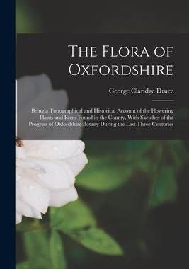 [预订]The Flora of Oxfordshire: Being a Topographical and Historical Account of the Flowering Plants and F 9781018448039