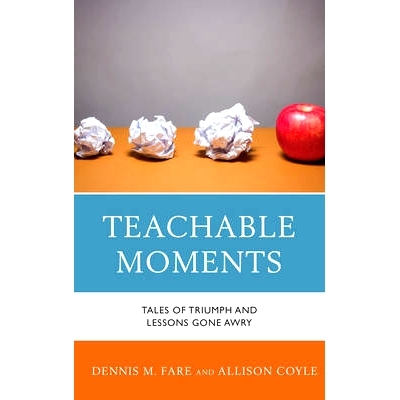 预订 Teachable Moments: Tales of Triumph and Lessons Gone Awry: 9781475828252