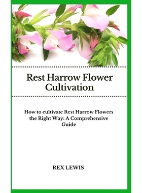 预订 Rest Harrow Flower Cultivation: How to cultivate Rest Harrow Flowers the Right Way: A Comprehensive Guide: 97983268