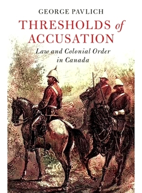 预订 Thresholds of Accusation: Law and Colonial Order in Canada 指控门槛：加拿大的法律与殖民秩序: 9781009334044
