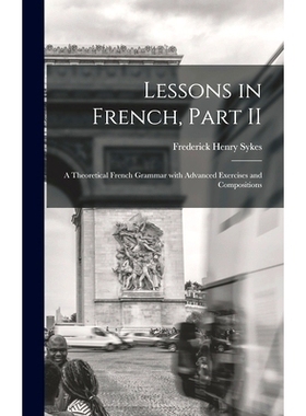 预订 Lessons in French, Part II [microform]: a Theoretical French Grammar With Advanced Exercises and Compositions: 9781