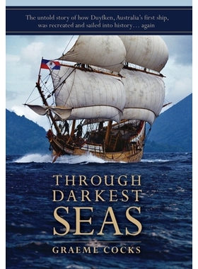 预订 Through Darkest Seas: The untold story of how Duyfken, Australia’s first ship was recreated and sailed into histor