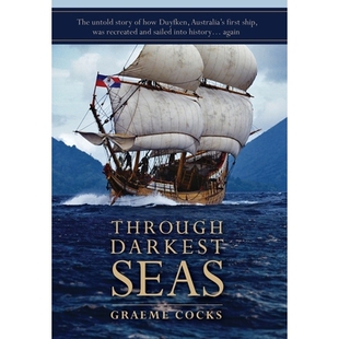 预订 Through Darkest Seas: The untold story of how Duyfken, Australia’s first ship was recreated and sailed into histor