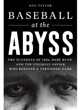 预订 Baseball at the Abyss: The Scandals of 1926, Babe Ruth, and the Unlikely Savior Who Rescued a Tarnished Game 深渊棒